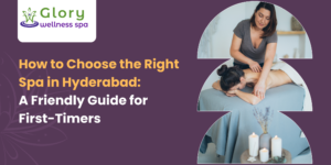 How-to-Choose-the-Right-Spa-in-Hyderabad-A-Friendly-Guide-for-First-Timers